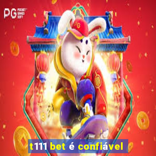 t111 bet é confiável